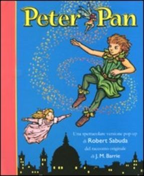 Barrie James M.; Sabuda Robert Peter Pan. Libro pop-up